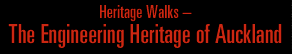 Heritage Walks - The Engineering Heritage of Auckland